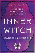 Inner Witch A Modern Guide to the Ancient Craft