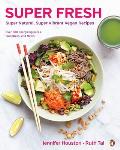 Super Fresh: Super Natural, Super Vibrant Vegan Recipes: A Cookbook
