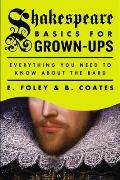 Shakespeare Basics for Grown Ups Everything You Need to Know about the Bard