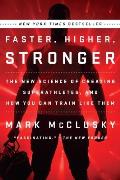 Faster Higher Stronger How Sports Science Is Creating a New Generation of Super Athletes & What We Can Learn from Them
