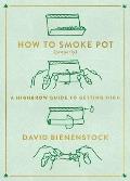 How to Smoke Pot Properly A Highbrow Guide to Getting High