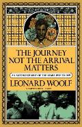 Journey Not the Arrival Matters An Autobiography of the Years 1939 to 1969