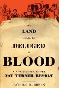 The Land Shall Be Deluged in Blood: A New History of the Nat Turner Revolt