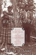 Who Belongs?: Race, Resources, and Tribal Citizenship in the Native South