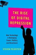 The Rise of Digital Repression: How Technology Is Reshaping Power, Politics, and Resistance