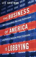 The Business of America Is Lobbying: How Corporations Became Politicized and Politics Became More Corporate