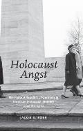 Holocaust Angst: The Federal Republic of Germany and American Holocaust Memory Since the 1970s