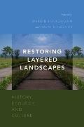Restoring Layered Landscapes: History, Ecology, and Culture