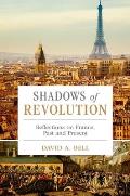 Shadows of Revolution Reflections on France Past & Present