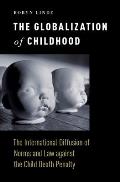 Globalization of Childhood: The International Diffusion of Norms and Law Against the Child Death Penalty