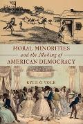 Moral Minorities & The Making Of American Democracy