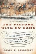 Victory With No Name The Native American Defeat Of The First American Army
