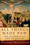 All Things Made New The Reformation & Its Legacy