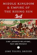 Middle Kingdom and Empire of the Rising Sun: Sino-Japanese Relations, Past and Present