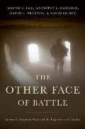Other Face of Battle Americas Forgotten Wars & the Experience of Combat