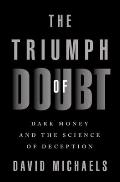 Triumph of Doubt Dark Money & the Science of Deception