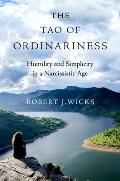 The Tao of Ordinariness: Humility and Simplicity in a Narcissistic Age