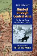 Hunted Through Central Asia: On the Run from Lenin's Secret Police