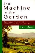 Machine In The Garden Technology & The Pastoral Ideal in America
