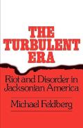 Turbulent Era Riot & Disorder in Jacksonian America