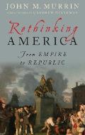 Rethinking America From Empire to Republic