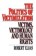 The Politics of Victimization: Victims, Victimology, and Human Rights