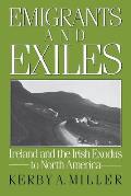 Emigrants & Exiles Ireland & the Irish Exodus to North America