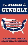 Rise of the Gunbelt The Military Remapping of Industrial America