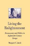 Living the Enlightenment Freemasonry & Politics in Eighteenth Century Europe