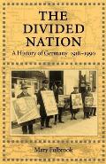 Divided Nation A History of Germany 1918 1990