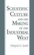 Scientific Culture and the Making of the Industrial West