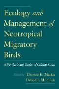 Ecology and Management of Neotropical Migratory Birds: A Synthesis and Review of Critical Issues