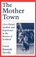 Mother Town Civic Ritual Symbol & Experience in the Borders of Scotland