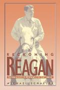 Reckoning with Reagan America & Its President in the 1980s