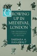 Growing Up in Medieval London The Experience of Childhood in History