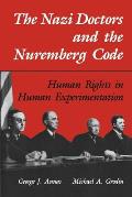 The Nazi Doctors and the Nuremberg Code: Human Rights in Human Experimentation