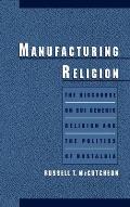 Manufacturing Religion: The Discourse of Sui Generis Religion & the Politics of Nostalgia