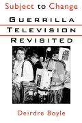 Subject to Change: Guerrilla Television Revisited