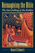Reimagining the Bible The Storytelling of the Rabbis