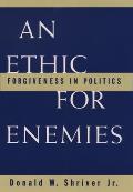 An Ethic for Enemies: Forgiveness in Politics
