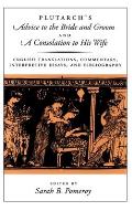 Plutarch's Advice to the Bride and Groom and a Consolation to His Wife: English Translations, Commentary, Interpretive Essays, and Bibliography