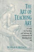 The Art of Teaching Art: A Guide for Teaching and Learning the Foundations of Drawing-Based Art