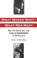 What Women Want What Men Want Why the Sexes Still See Love & Commitment So Differently