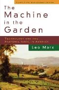Machine in the Garden Technology & the Pastoral Ideal in America