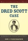 Dred Scott Case Its Significance in American Law & Politics