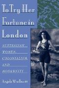To Try Her Fortune in London: Australian Women, Colonialism, and Modernity