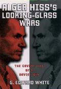 Alger Hiss Looking Glass Wars The Covert Life Of A Soviet Spy