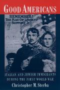 Good Americans: Italian and Jewish Immigrants During the First World War