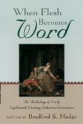 When Flesh Becomes Word: An Anthology of Early Eighteenth-Century Libertine Literature