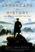 Landscape of History How Historians Map the Past